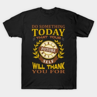 Do something today that your future sel will thank you for T-Shirt